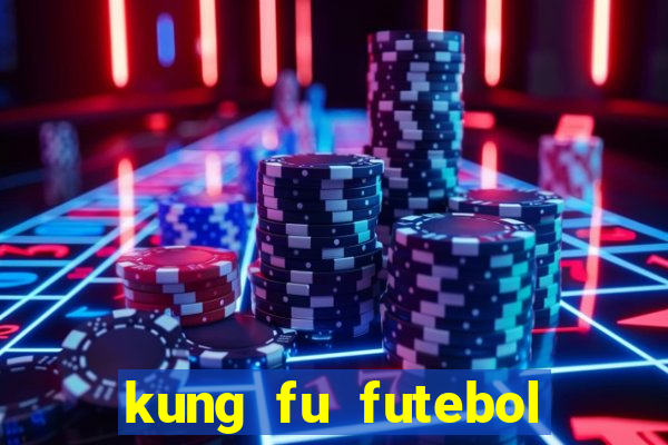 kung fu futebol clube filme completo dublado download via mega